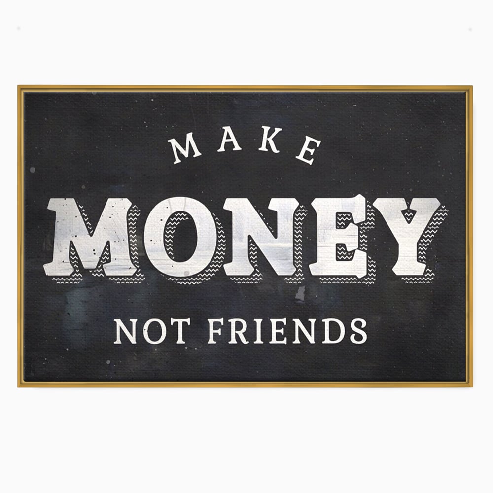 Leinwandbilder Premium LuxCanva® A1171, Make Money Not Friends , Motivierend, Wohnen, Schlafzimmer, Leben, Geld, Lebendige Farben