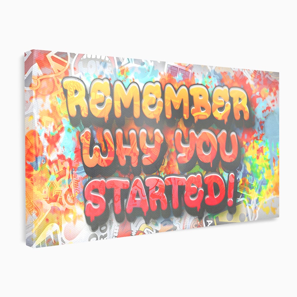 Tablou Canvas Premium LuxCanva® A1207, Remeber Why You Started? , Decorativ, Birou, Motivational, Graffiti, Colorat, Living, Culori Vibrante