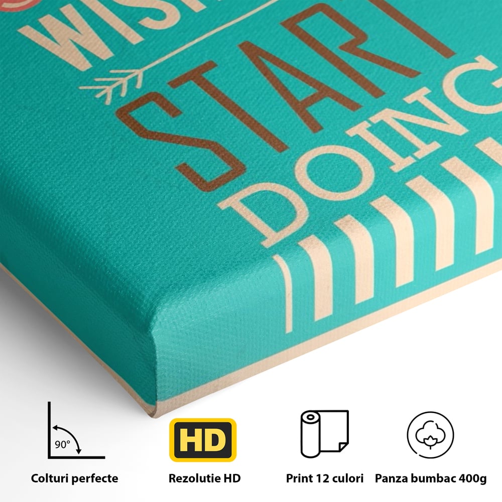 Tablou Canvas Premium LuxCanva® A1370, Stop Wishing, Start Doing , Birou, Succes, Motivatie, Munca, Dorinta, Culori Vibrante