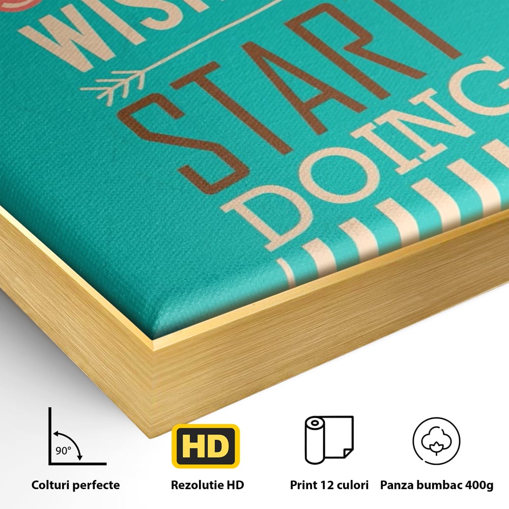 Tablou Canvas Premium LuxCanva® A1370, Stop Wishing, Start Doing , Birou, Succes, Motivatie, Munca, Dorinta, Culori Vibrante
