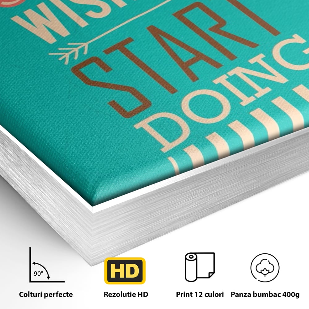 Tablou Canvas Premium LuxCanva® A1370, Stop Wishing, Start Doing , Birou, Succes, Motivatie, Munca, Dorinta, Culori Vibrante