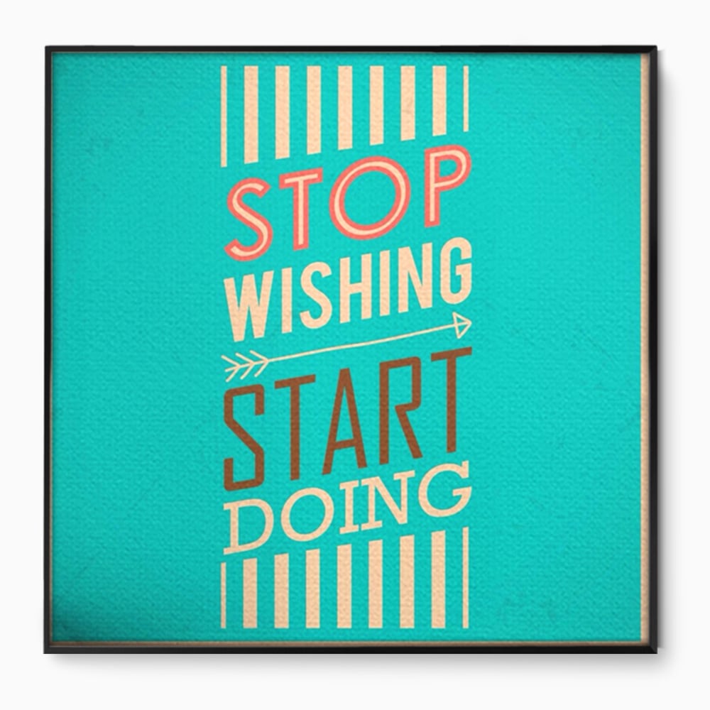 Tablou Canvas Premium LuxCanva® A1370, Stop Wishing, Start Doing , Birou, Succes, Motivatie, Munca, Dorinta, Culori Vibrante