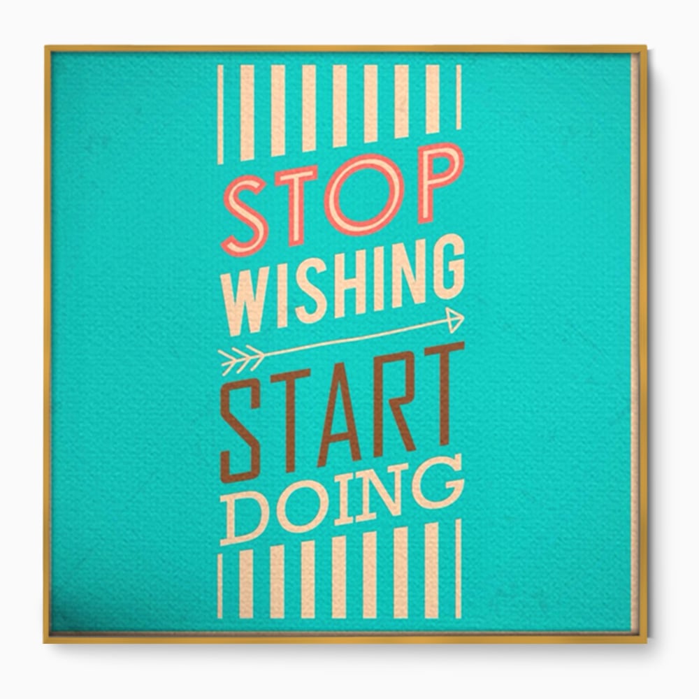 Tablou Canvas Premium LuxCanva® A1370, Stop Wishing, Start Doing , Birou, Succes, Motivatie, Munca, Dorinta, Culori Vibrante