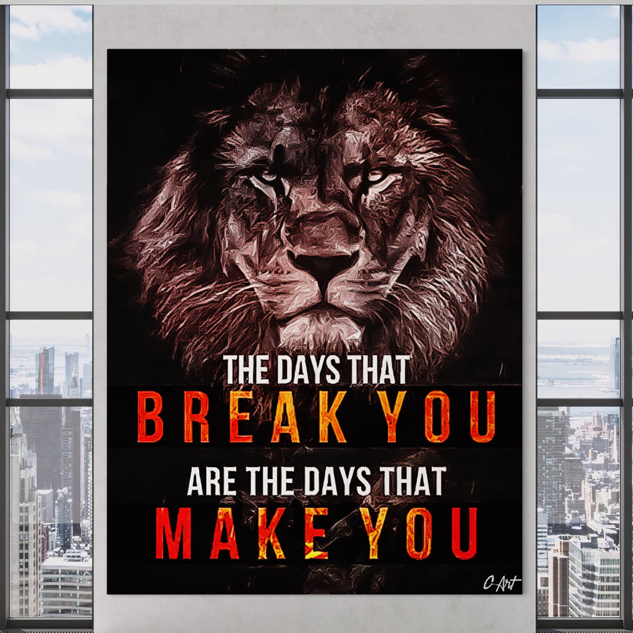 LuxCanva® Tablou Canvas Premium B1040: imagine vibrantă cu fața unui leu și citatul "The days that break you are the days that make you", perfect pentru living sau birou, ideal ca inspirație regală pe pânză bumbac.