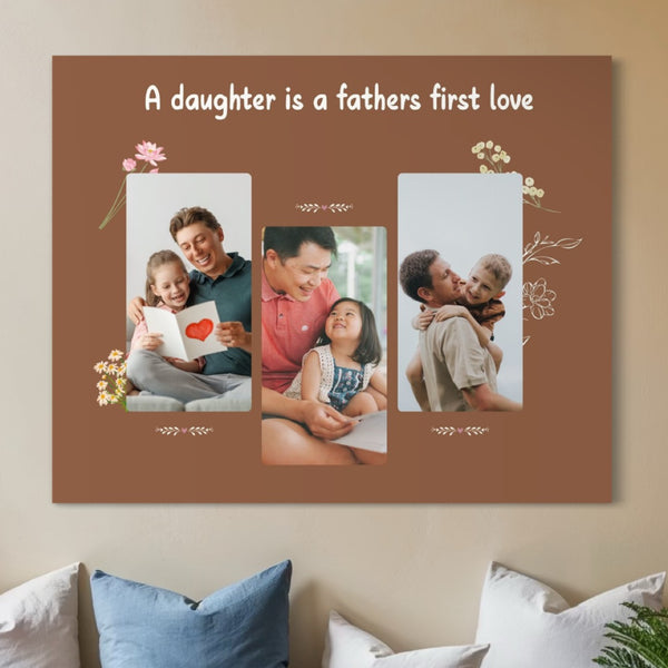 Tablou Canvas Personalizat cu 3 Poze Pentru Tata "A Daughter Is a Fathers First Love", PS174